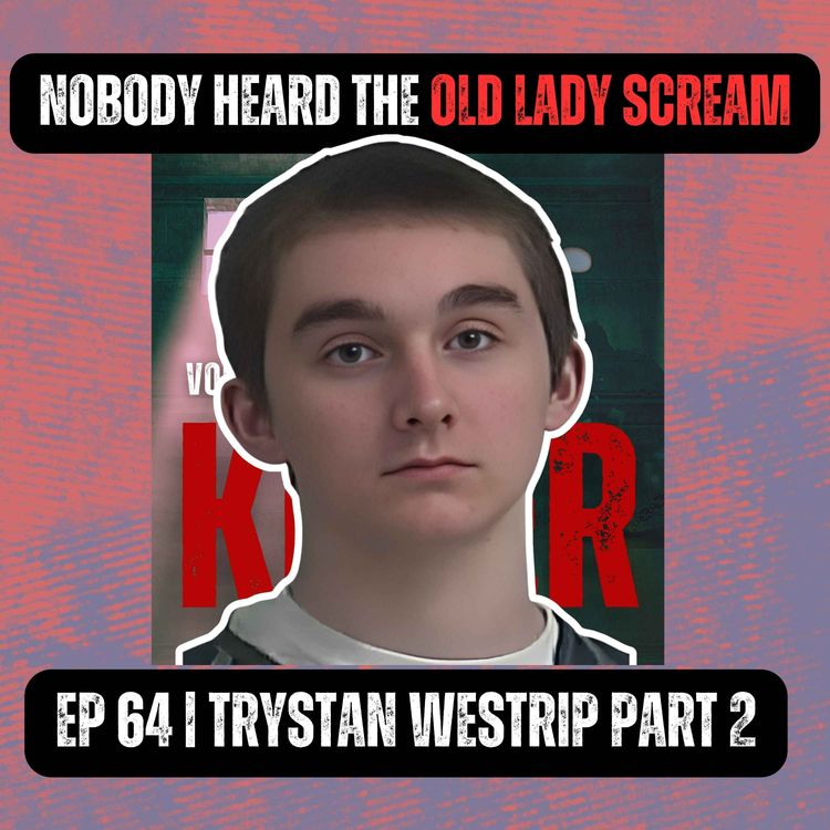 cover art for NOBODY HEARD THE OLD LADY SCREAM | Ep 64 Part 2 | Trystan Westrip