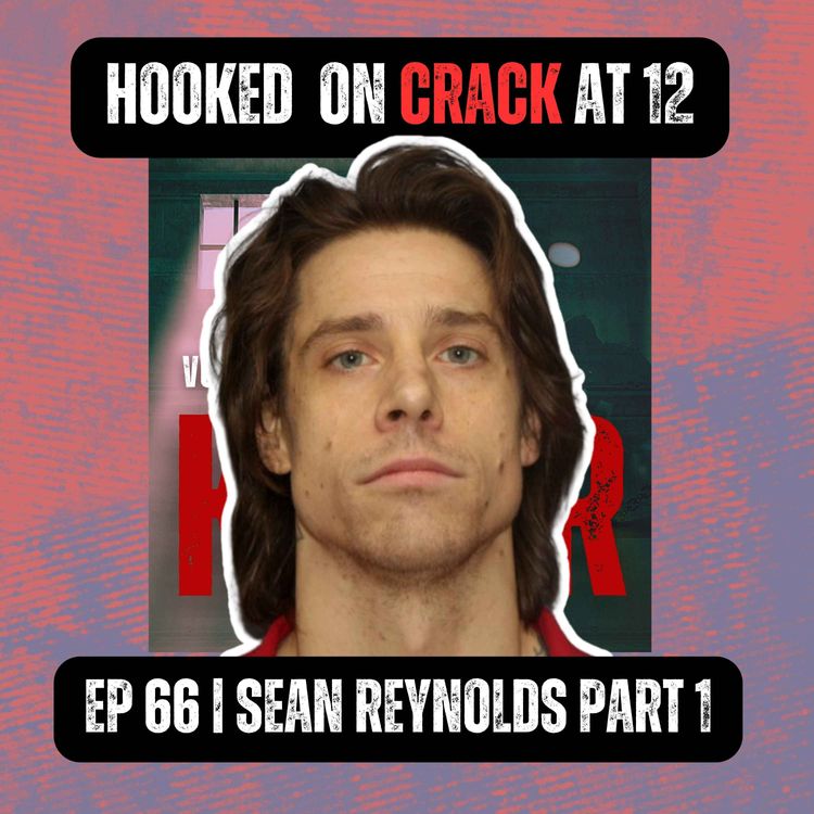 cover art for Hooked on Crack at 12 | Ep 66 Part 1 | Sean Reynolds