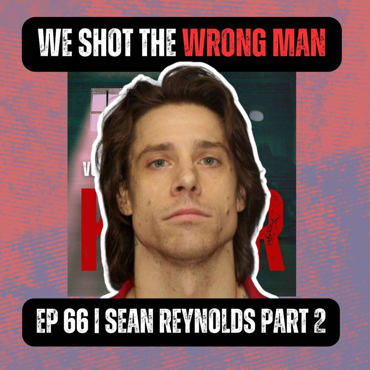 cover art for We Shot the Wrong Man | Ep 66 Part 2 | Sean Reynolds