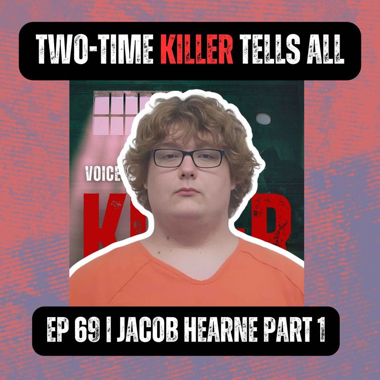 cover art for Two-Time Killer Tells All | Ep 69 Part 1 | Jacob Hearne