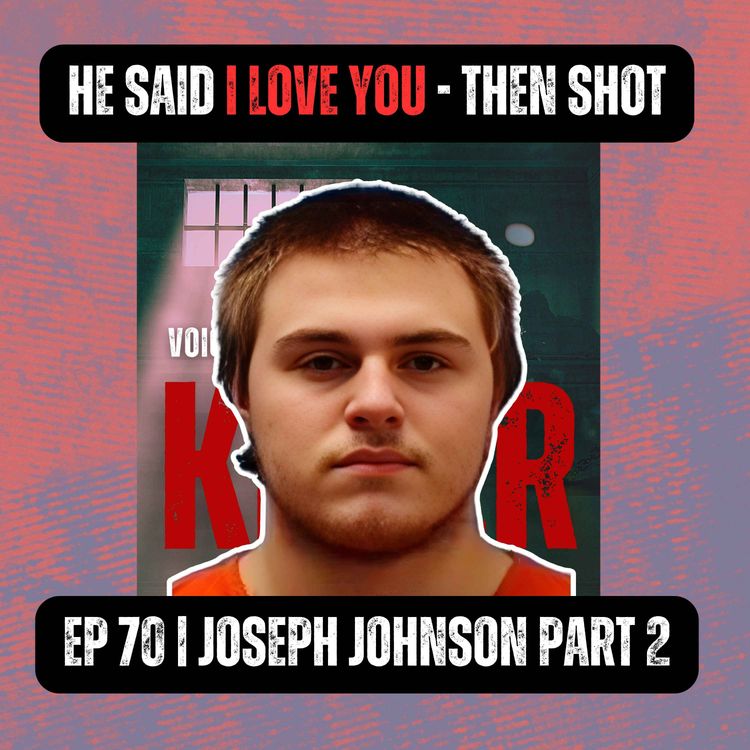 cover art for He Said ‘I Love You’ – Then Shot | Ep 70 Part 2 | Joseph Johnson