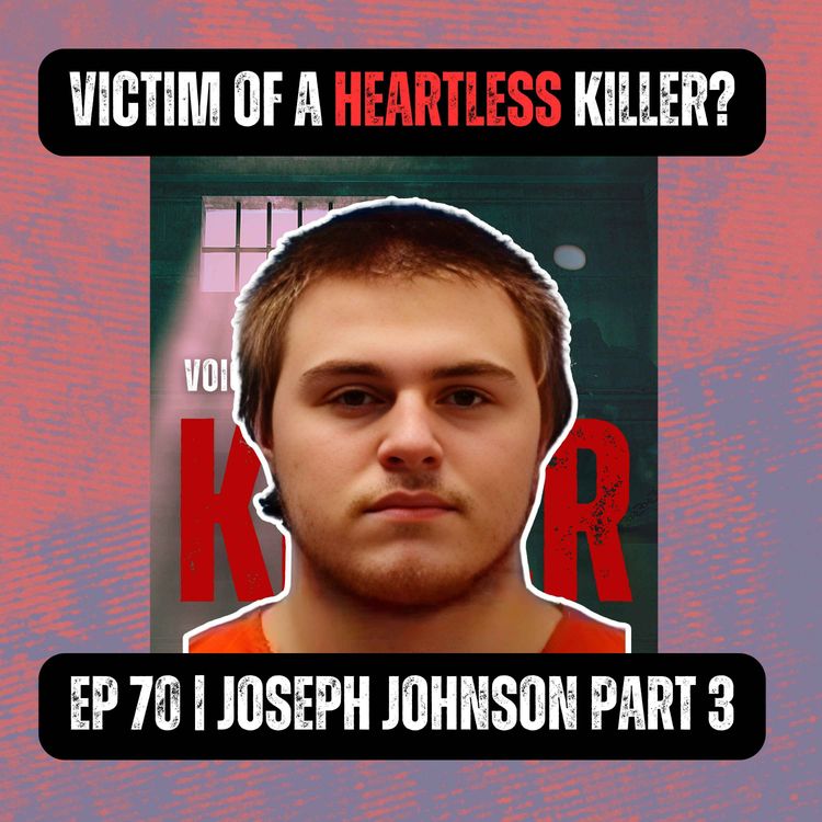 cover art for Victim of a Heartless Killer? | Ep 70 Part 3 | Joseph Johnson