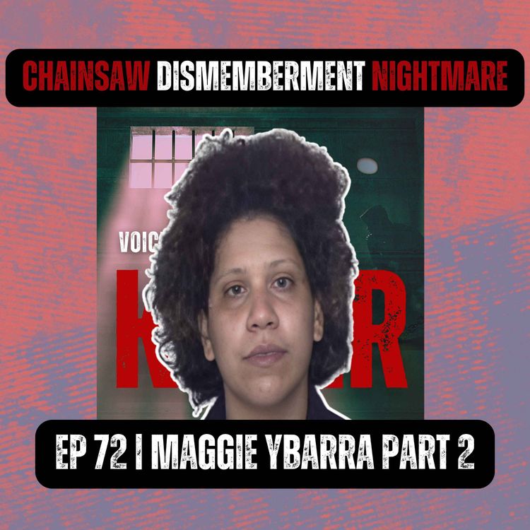 cover art for CHAINSAW DISMEMBERMENT NIGHTMARE | Ep 72 Part 2 | Maggie Ybarra
