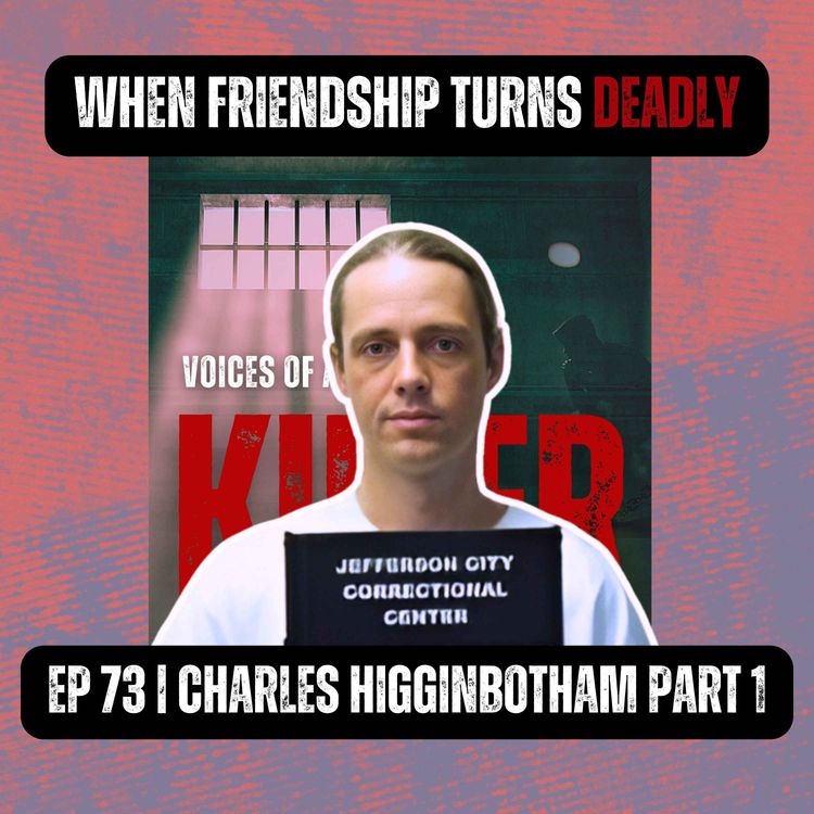cover art for WHEN FRIENDSHIP TURNS DEADLY | Ep 73 Part 1 | Charles Higginbotham