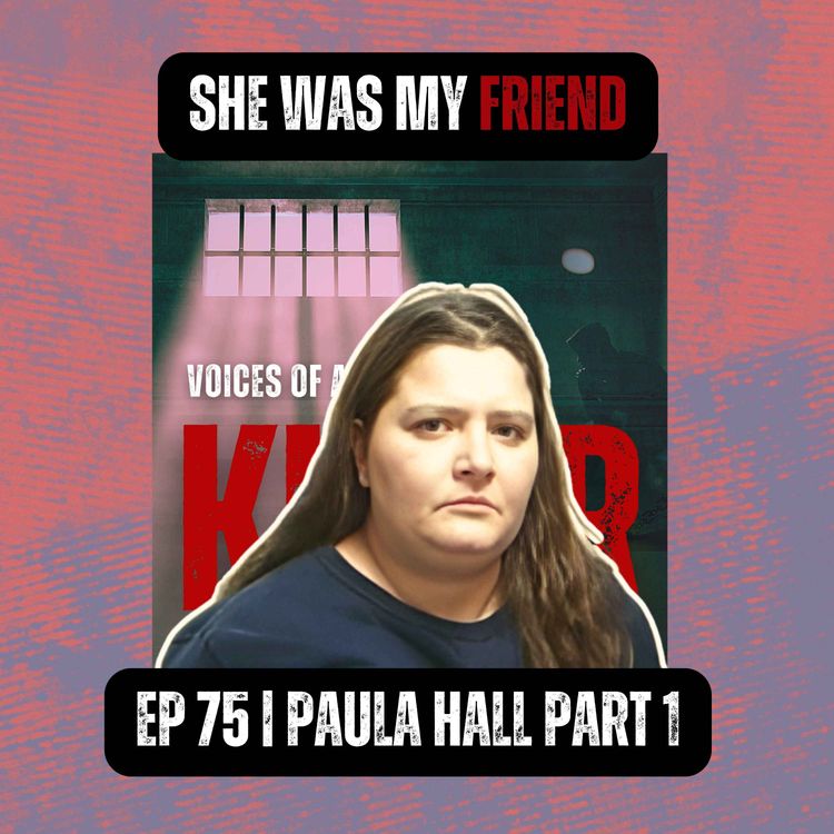 cover art for SHE WAS MY FRIEND | Ep 75 Part 1 | Paula Hall
