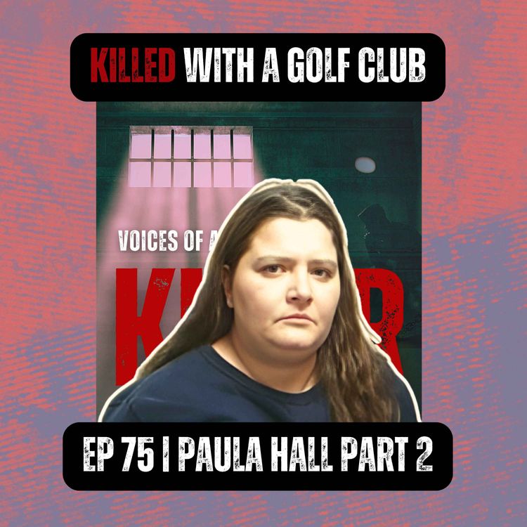 cover art for KILLED WITH A GOLF CLUB | Ep 75 Part 2 | Paula Hall