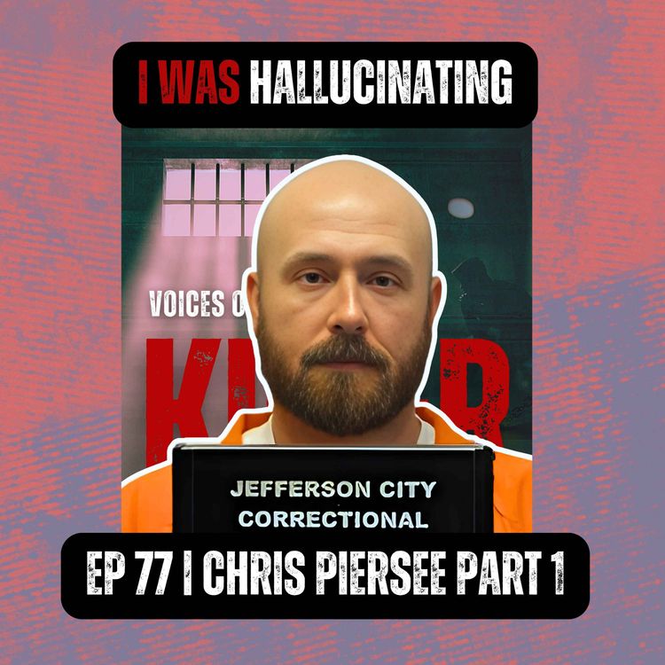 cover art for I WAS HALLUCINATING | Ep 77 Part 1 | Chris Piersee