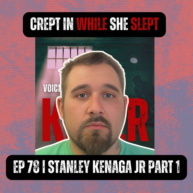 cover art for CREPT IN WHILE SHE SLEPT | Ep 78 Part 1 | Stanley Kenaga Jr