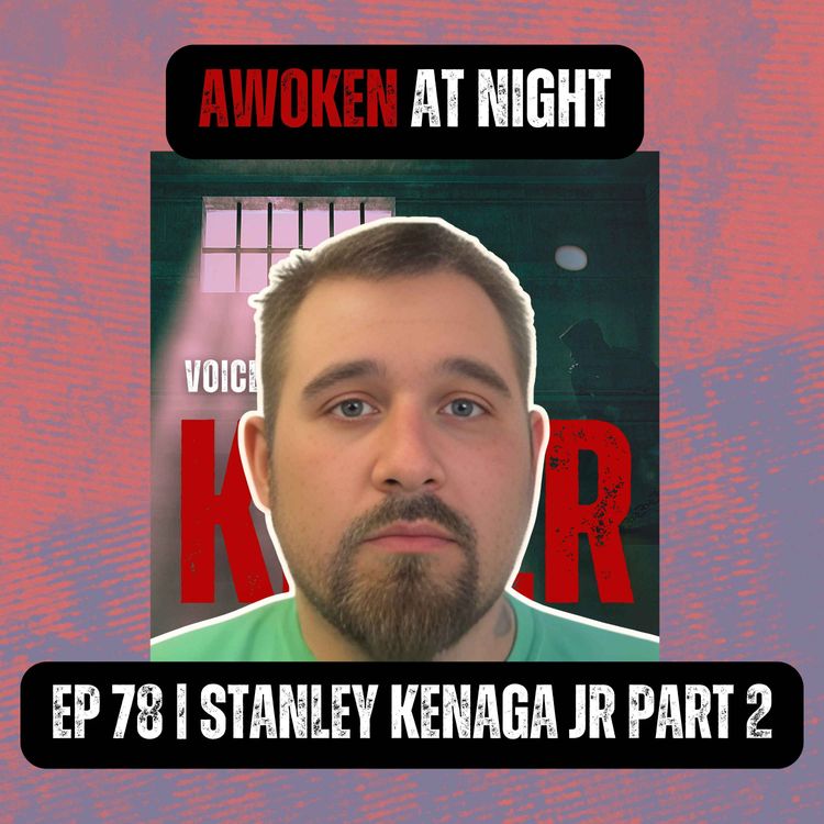 cover art for AWOKEN AT NIGHT | Ep 78 Part 2 | Stanley Kenaga Jr