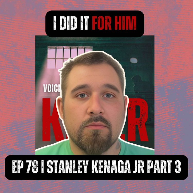 cover art for I DID IT FOR HIM | Ep 78 Part 3 | Stanley Kenaga Jr