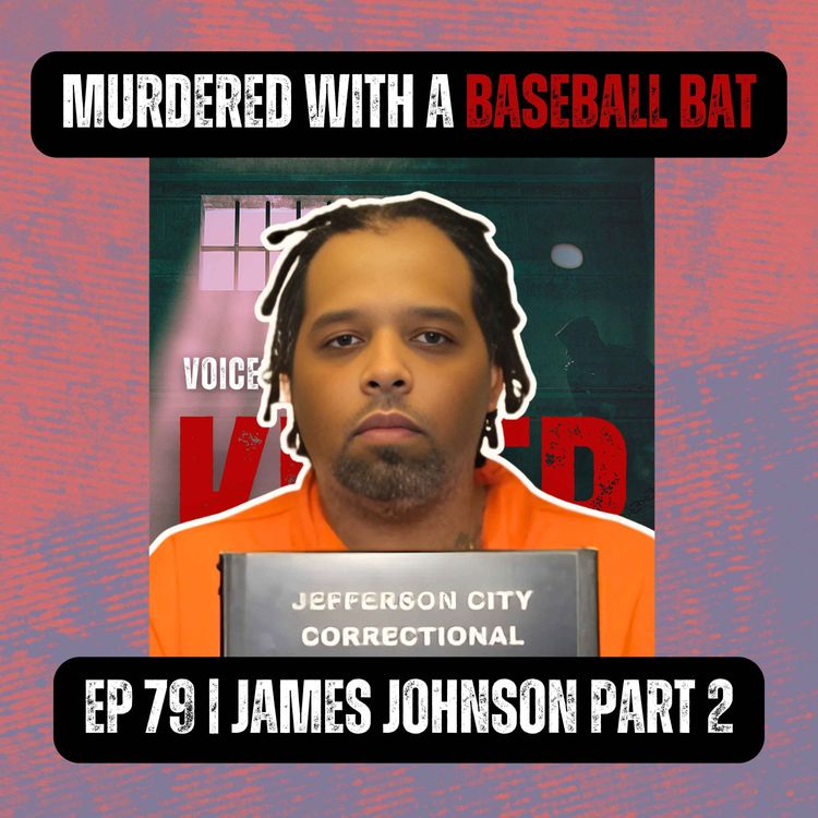 cover art for MURDERED WITH A BASEBALL BAT | Ep 79 Part 2 | James Johnson