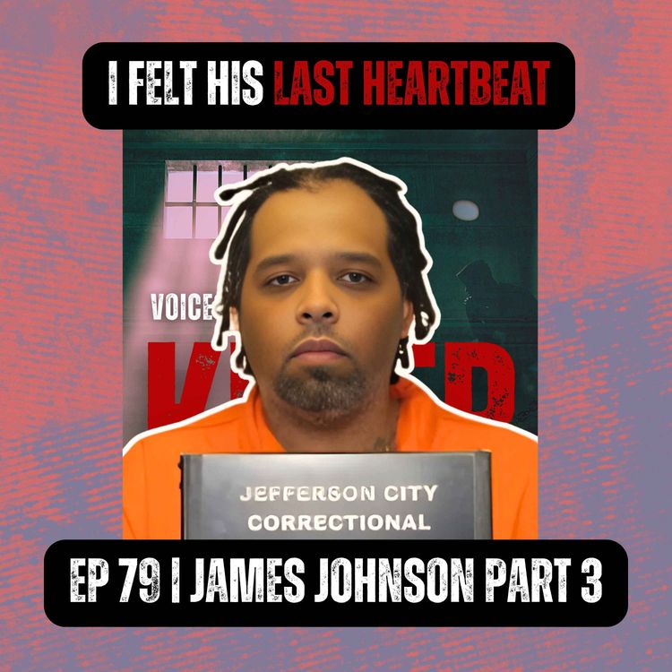 cover art for I FELT HIS LAST HEARTBEAT | Ep 79 Part 3 | James Johnson