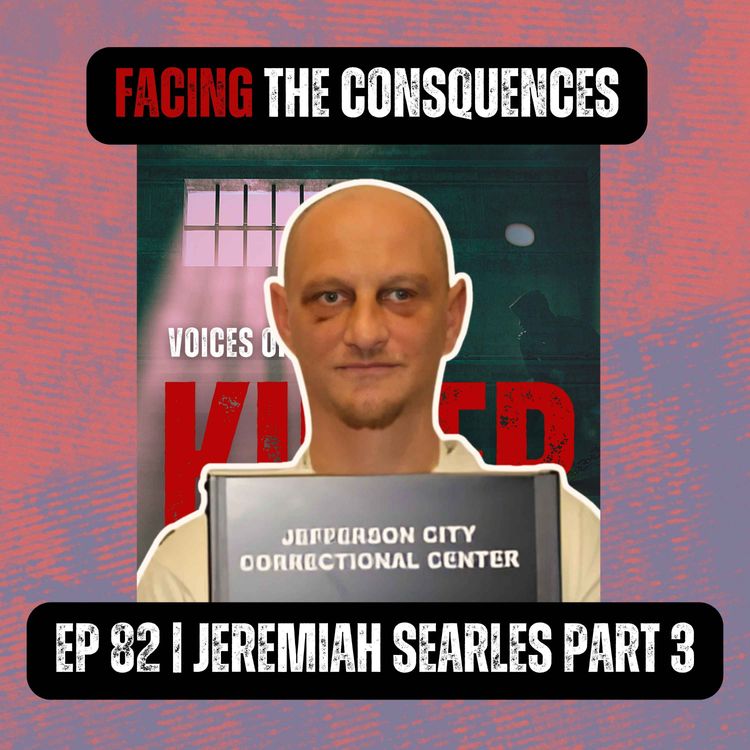 cover art for FACING THE CONSEQUENCES | Ep 82 Part 3 | Jeremiah Searles