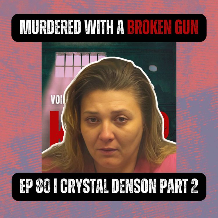 cover art for MURDERED WITH A BROKEN GUN | Ep 80 Part 2 | Crystal Denson