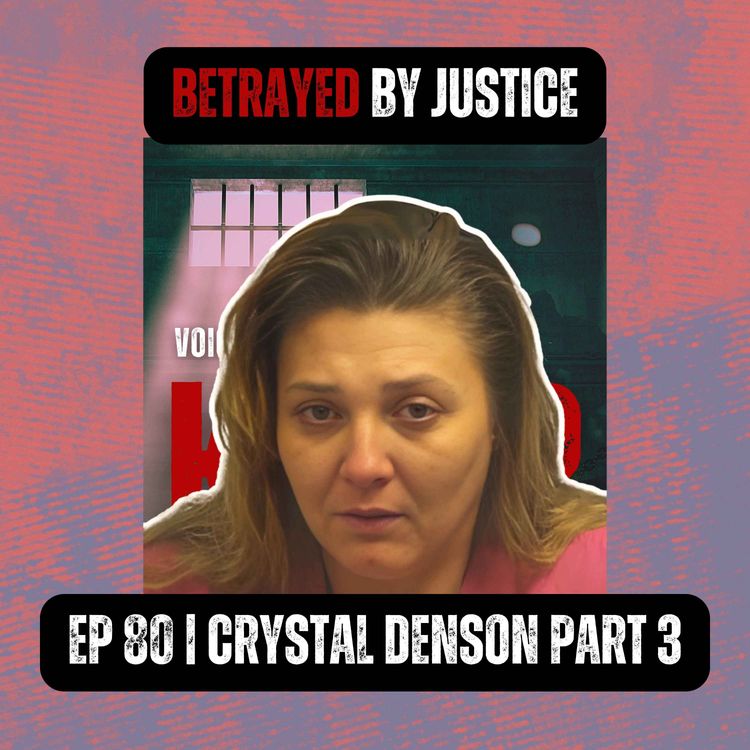 cover art for BETRAYED BY JUSTICE | Ep 80 Part 3 | Crystal Denson