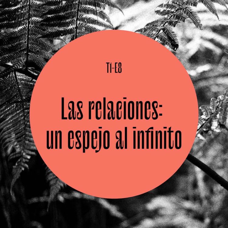 cover art for 08 | Las relaciones: un espejo al infinito