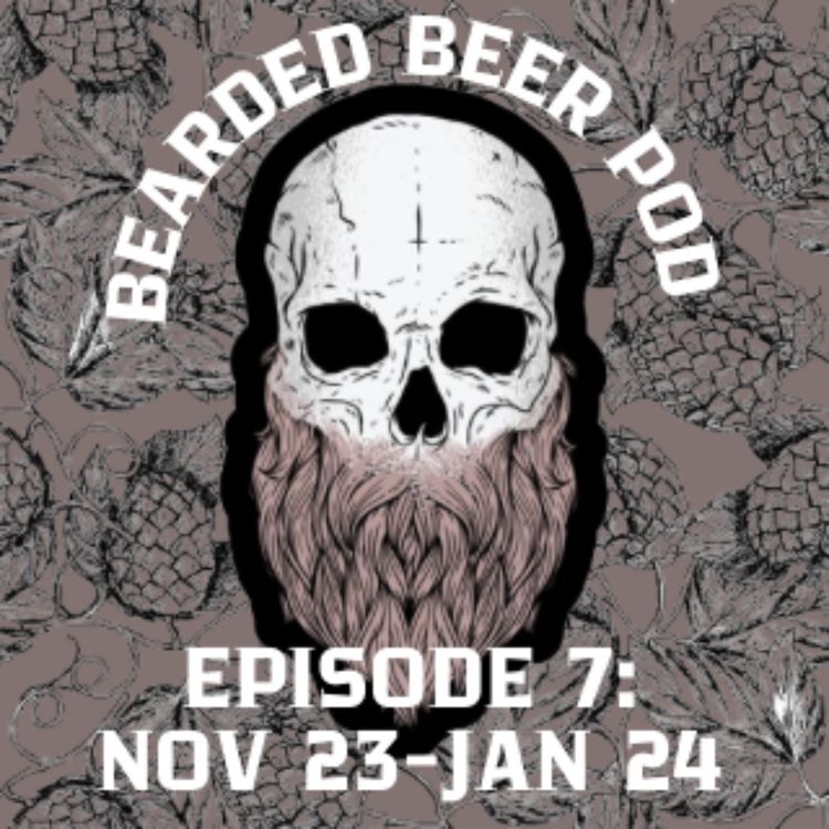 cover art for Bearded Beer Pod Episode 7: Nov 23-Jan 24