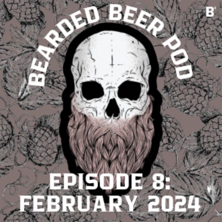 cover art for Bearded Beer Pod Episode 8: February 2024