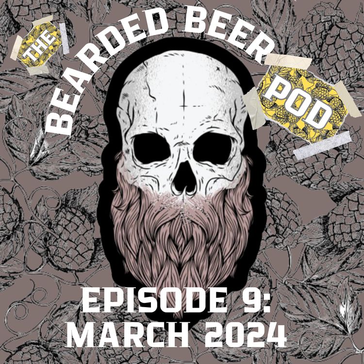 cover art for Bearded Beer Pod Episode 9: March 2024