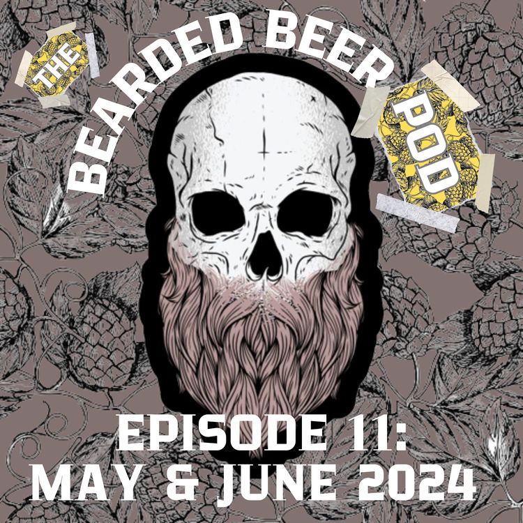 cover art for Bearded Beer Pod Episode 11: May & June 2024