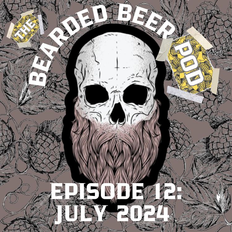 cover art for Bearded Beer Pod Episode 12: July 2024