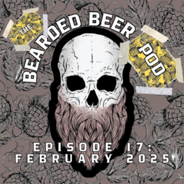 cover art for Bearded Beer Pod Episode 17: February 2025