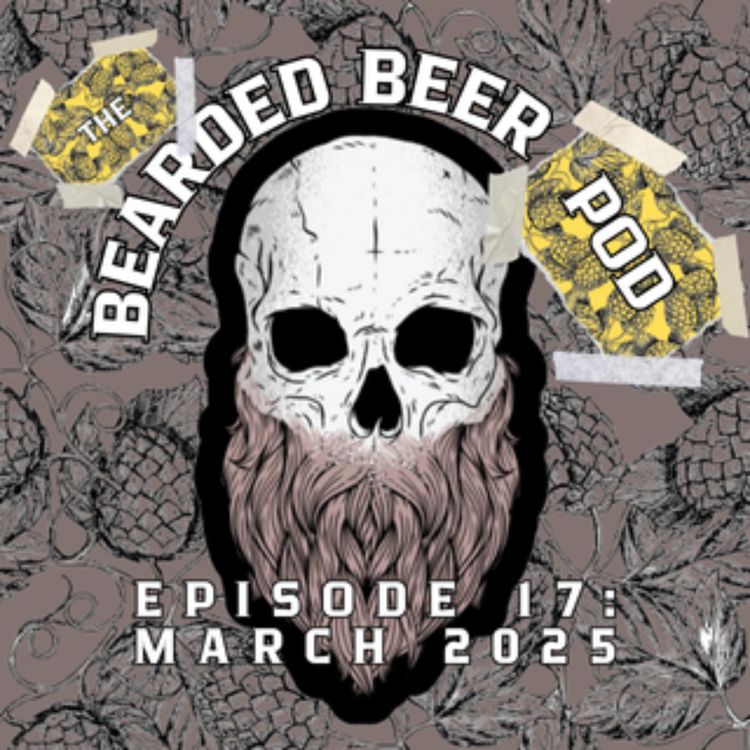cover art for Bearded Beer Pod Episode 18: March 2025