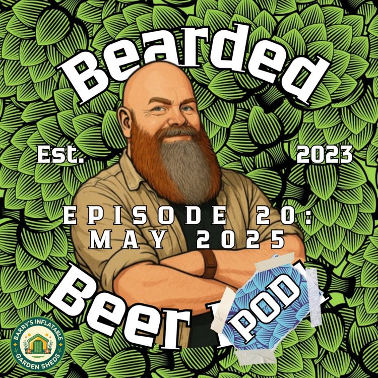 cover art for Bearded Beer Pod Episode 20: May 2025