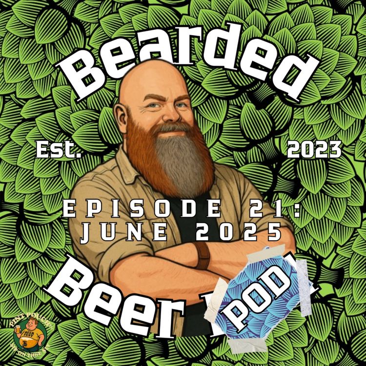 cover art for Bearded Beer Pod Episode 21: June 2025