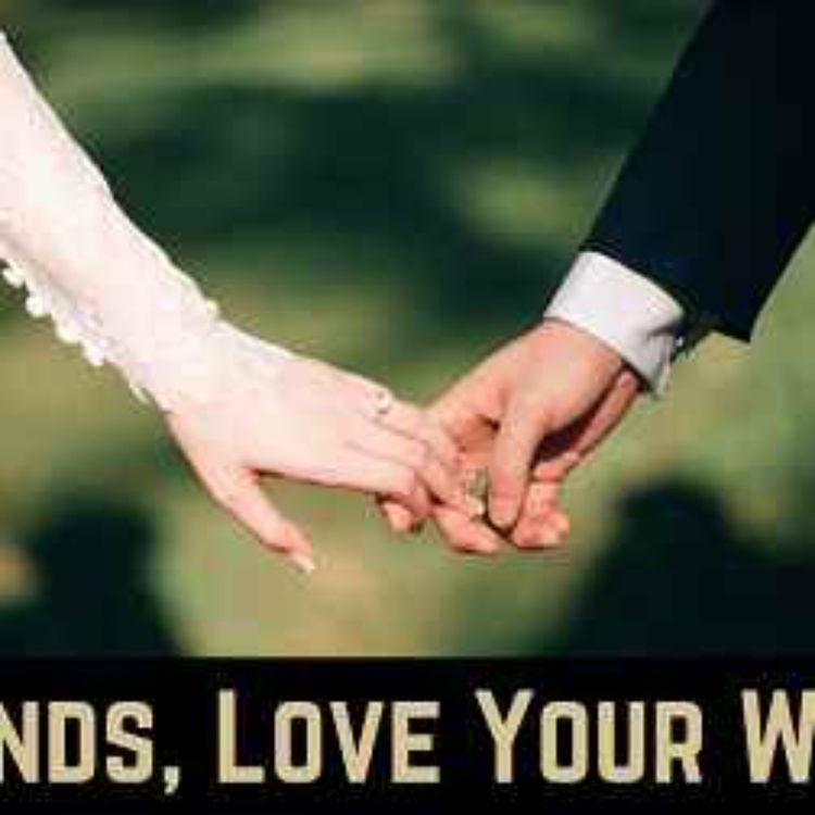 cover art for Ep 7 - Husbands Love Your Wives