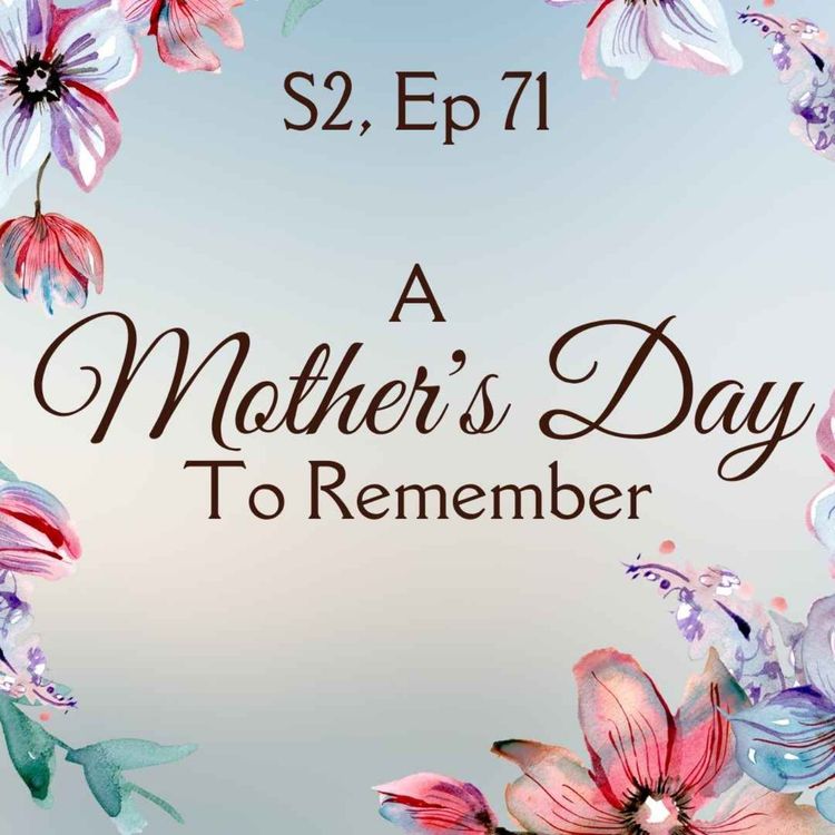 cover art for Ep 71 - “A Mother’s Day to Remember"