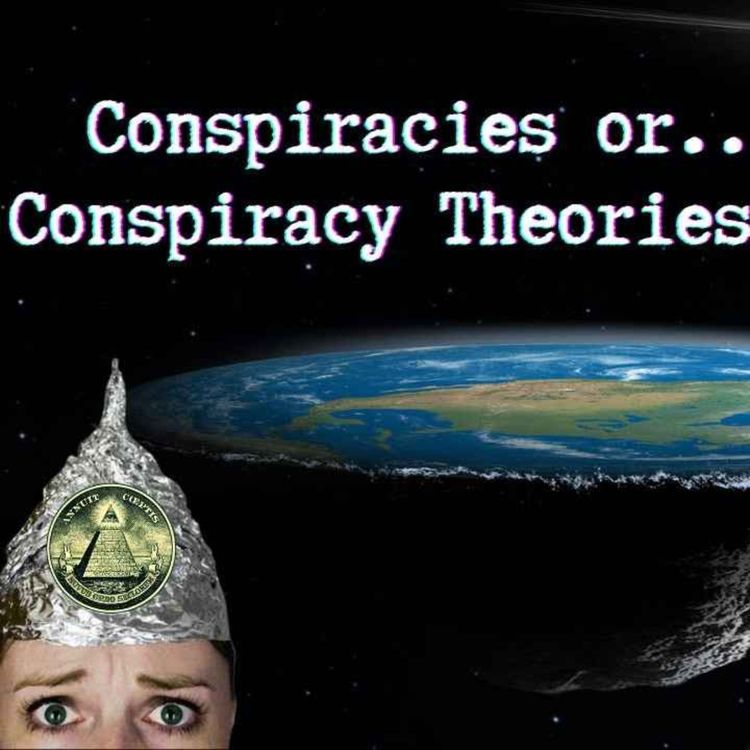 cover art for Ep 75 - “Conspiracies or Conspiracy Theories?"