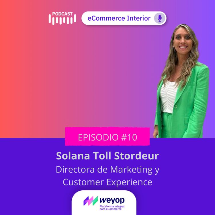 cover art for Ep#10 Solana Toll Stordeur - Directora de Marketing y CX - Luquin SA