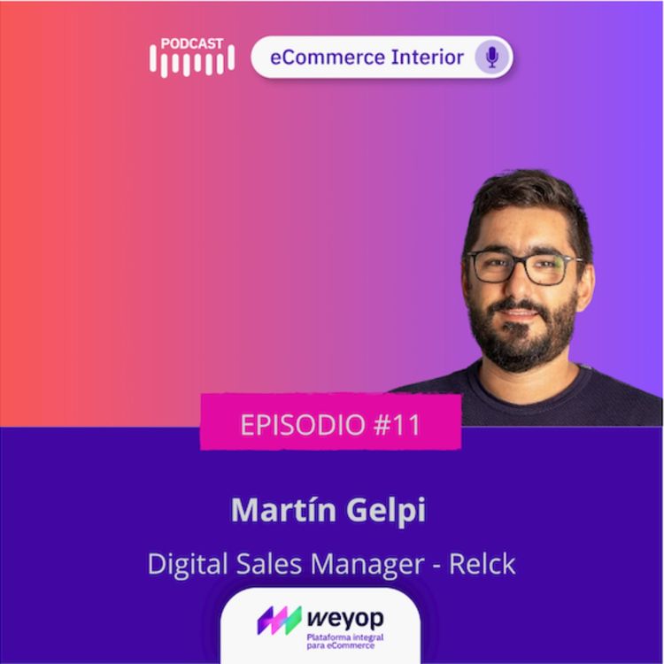 cover art for Ep#11 Martín Gelpi - Digital Sales Manager en Relck