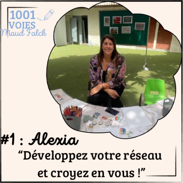 cover art for Episode 1 - Alexia, éducatrice, formatrice & entrepreneuse : développez votre réseau et croyez en vous ! 