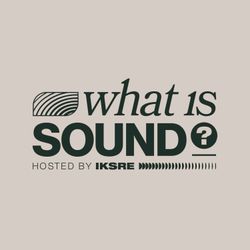 cover art for What is Sound? with IKSRE