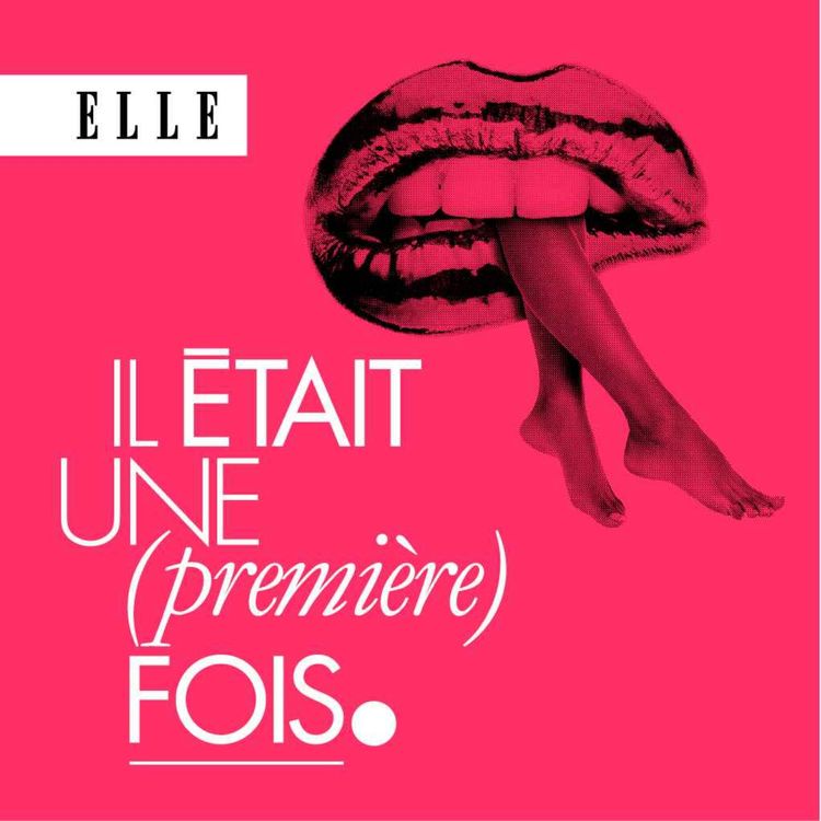 cover art for Découvrez le nouveau podcast ELLE : Il était une (première) fois