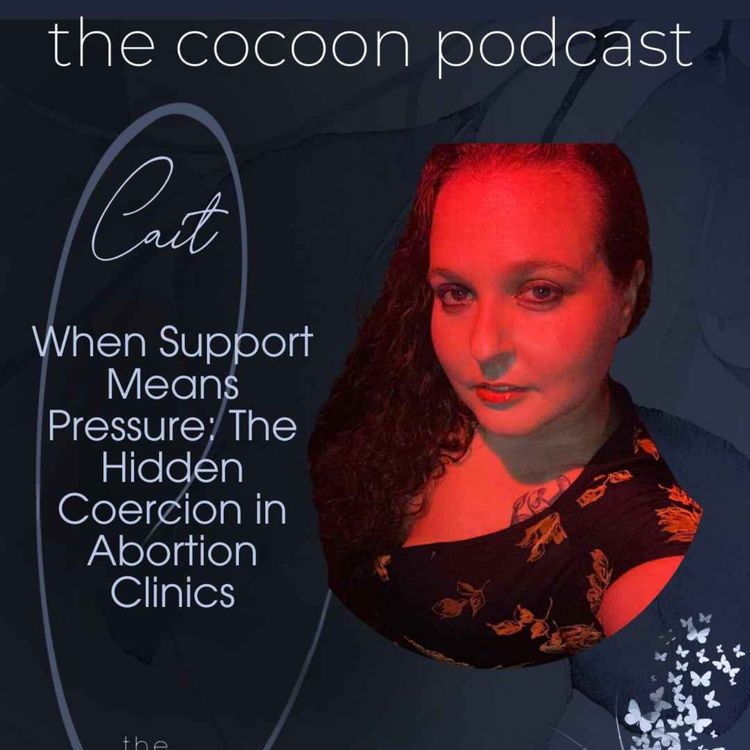 cover art for When Support Means Pressure: The Hidden Coercion In Abortion Clinics w Cait