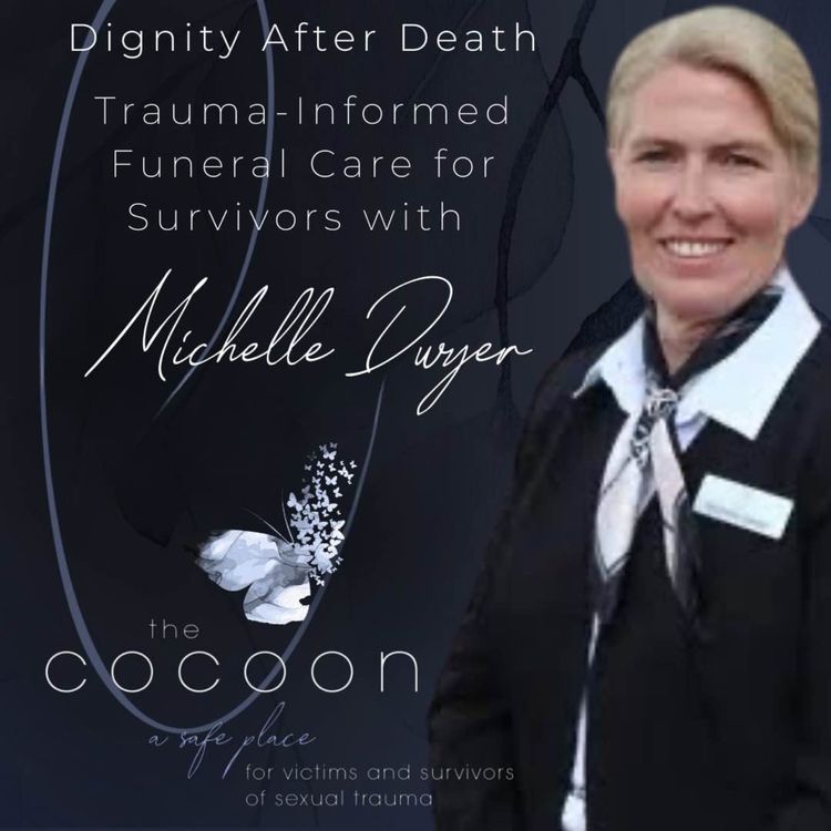 cover art for Dignity After Death: Trauma-Informed Funeral Care for Survivors with Michelle Dwyer
