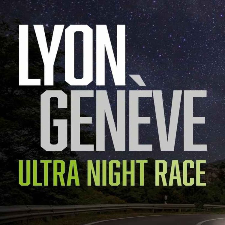 cover art for Lyon - Genève Ultra Night Race 2023 // 301 Km et 2800m D+ // Cyclisme sur Route // Carnet Audio + Debriefing