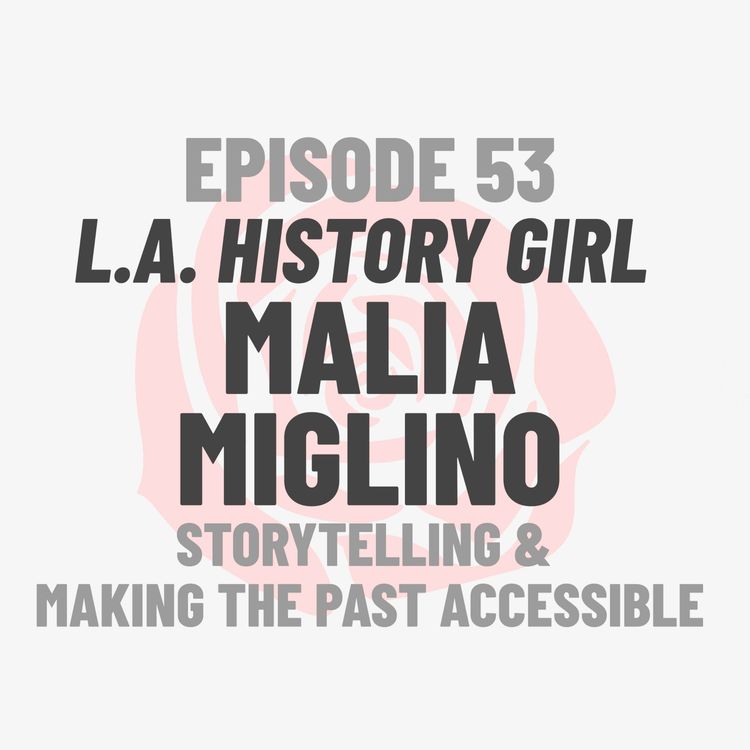 cover art for Episode 53: L.A. History Girl Malia Miglino