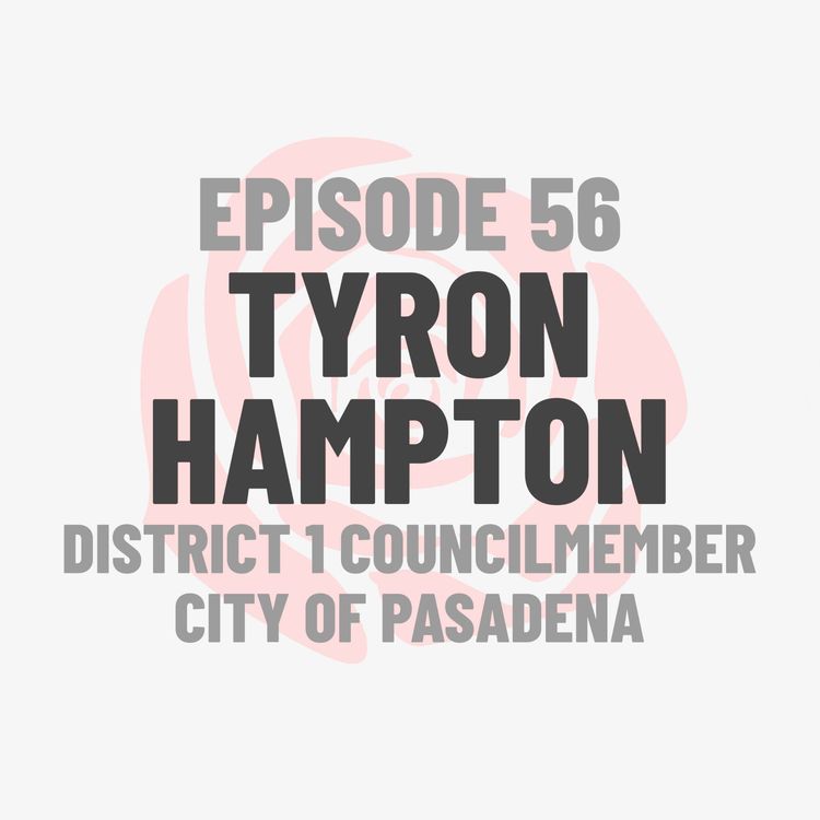 cover art for Episode 56: Pasadena City Councilmember Tyron Hampton