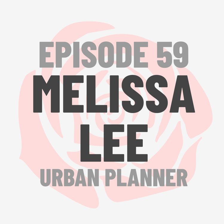 cover art for Episode 59: Urban Planner Melissa Lee