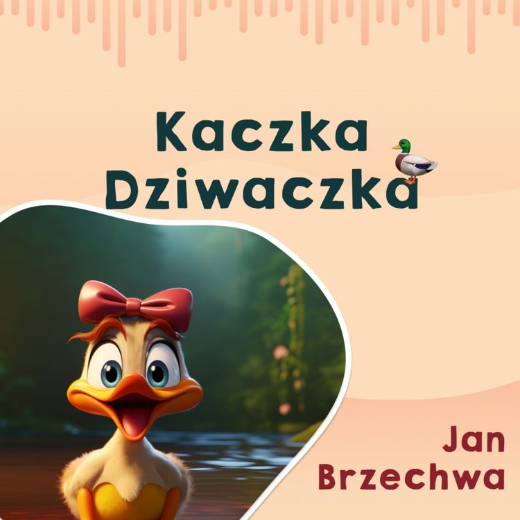 cover art for 🎧🦆 Jan Brzechwa – Kaczka Dziwaczka | Bajki Polskie 🎵