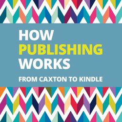 cover art for How Publishing Works: From Caxton to Kindle