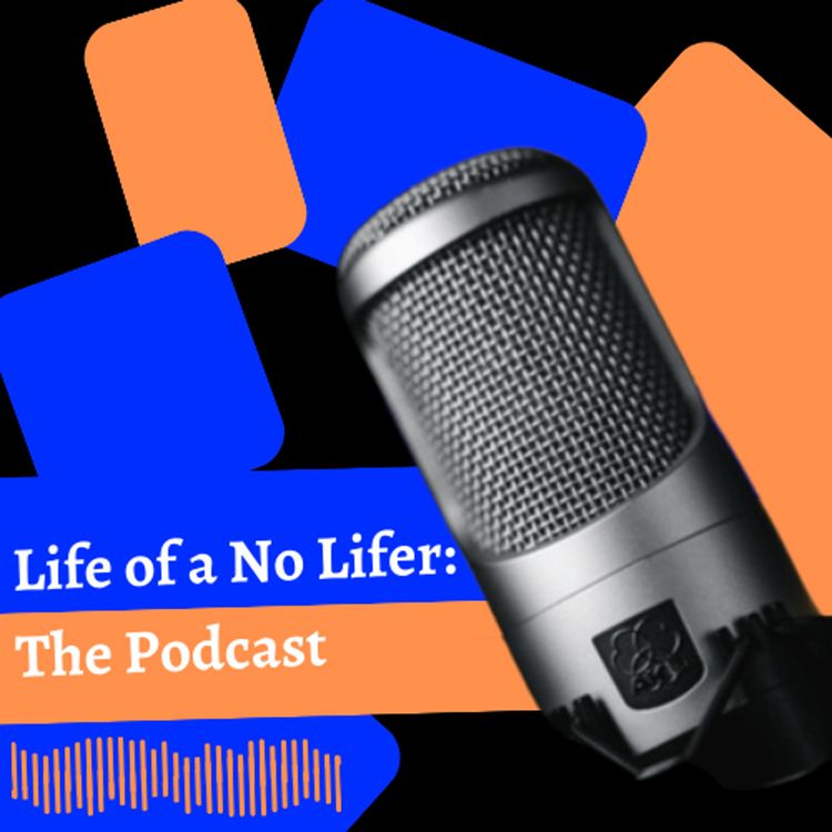 cover art for Life of a No Lifer is over (more info in episode Summary)