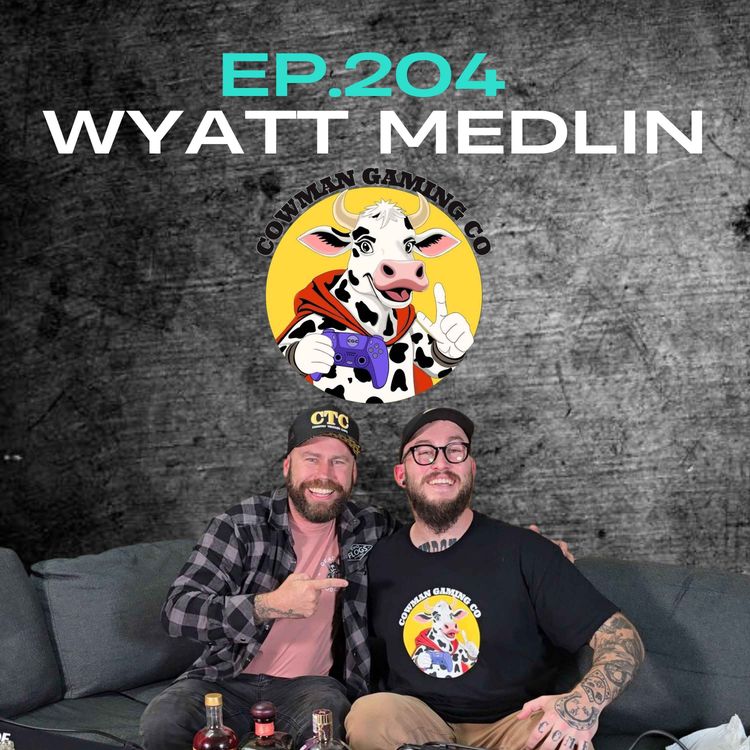 cover art for Ep.204 - Wyatt Medlin from Cowman Gaming Co.
