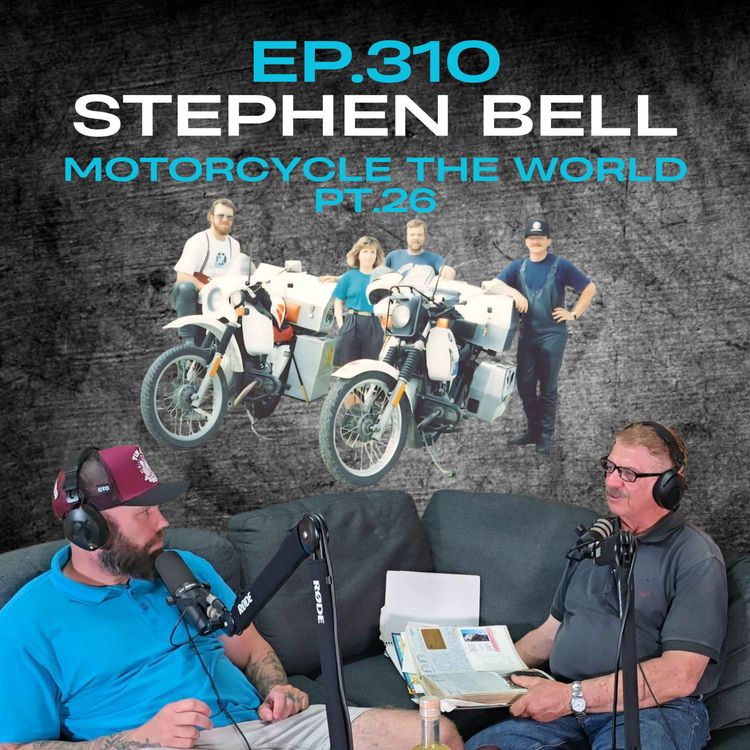 cover art for Ep.310 - Stephen Bell - Motorcycle the World Pt.26
