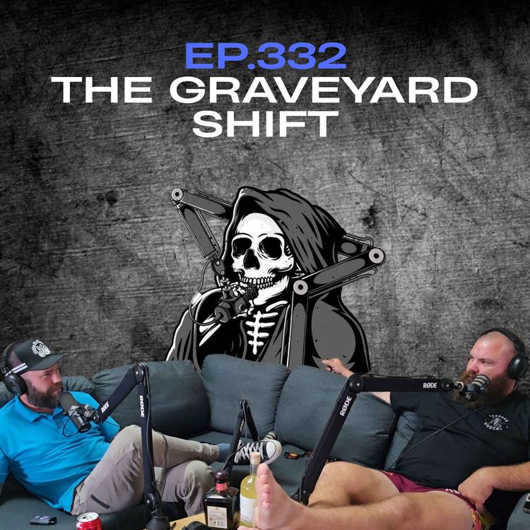 cover art for Ep.332 - The Graveyard Shift