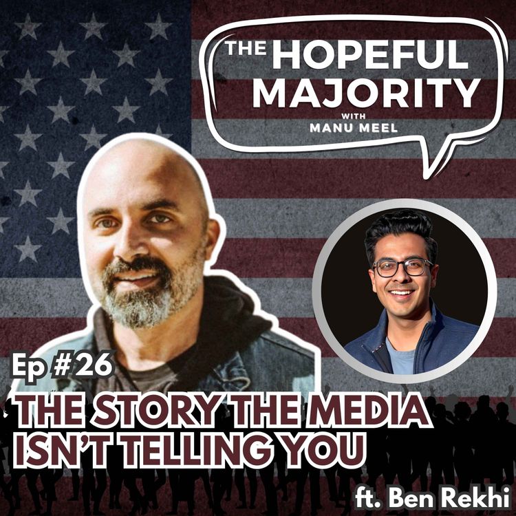 cover art for #26 The Story the Media Isn't Telling You ft. Ben Rekhi